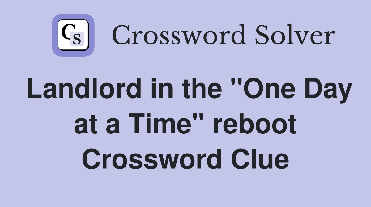 Landlord in the "One Day at a Time" reboot Crossword Clue Answers